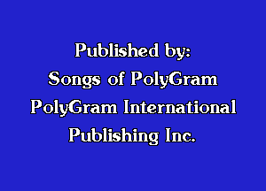 Published by
Songs of PolyGram
PolyGram International

Publishing Inc.

g