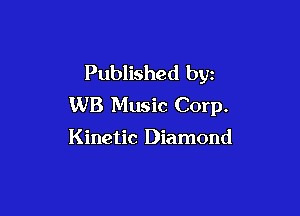 Published byz
WB Music Corp.

Kinetic Diamond