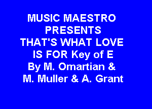 MUSIC MAESTRO
PRESENTS
THAT'S WHAT LOVE
IS FOR Key of E

By M. Omartian 8g
M. Muller 8c A. Grant