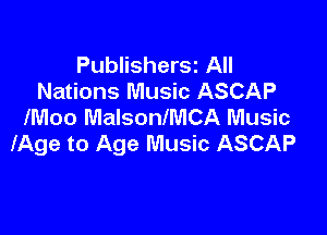 Publishersu All
Nations Music ASCAP
lMoo MalsonlMCA Music

lAge to Age Music ASCAP