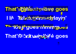 That' gwac imaging goes
I li'- MkwmxxWayin'

Tkmmeswhnmryucs
That'QafrxsithQiWci goes