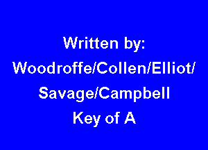 Written byz
WoodroffeICollenlElliotI

SavagelCampbell
Key of A