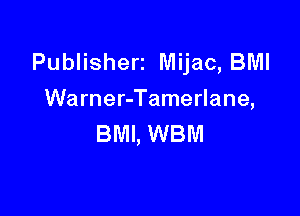 Publisherz Mijac, BMI
Warner-Tamerlane,

BMI, WBM