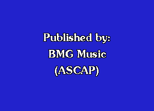 Published by
BMG Music

(ASCAP)