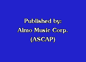 Published by
Almo Music Corp.

(ASCAP)