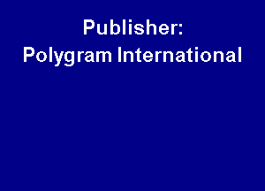 PubHshen
Polygram International