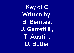 Key of C
Written byt
B. Benites,

J. Garrett Ill,
T. Austin,
D. Butler