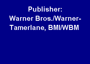 PubHshen
Warner Bros.NVarner-
Tamerlane, BMWVBM