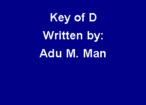 Key of D
Written byz

Adu M. Man