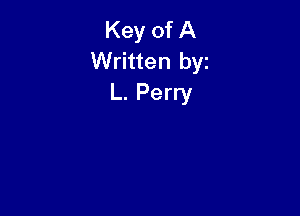 Key of A
Written byz
L. Perry