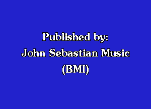 Published by
John Sebastian Music

(BMI)