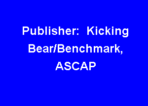 Publisherz Kicking
BearlBenchmark,

ASCAP