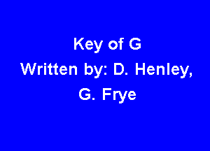 Key of G
Written byz D. Henley,

G. Frye