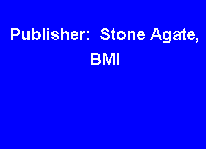 Publisherz Stone Agate,
BMI