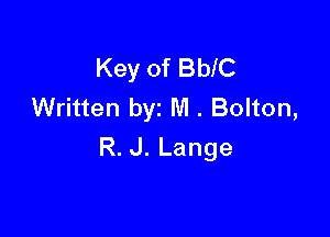 Key of BblC
Written byz M . Bolton,

R.J.Lange