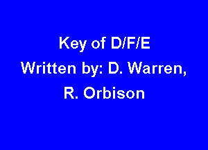 Key of DIFIE
Written byz D. Warren,

R. Orbison