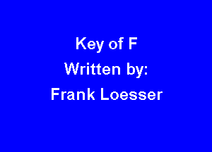 Key of F
Written by

Frank Loesser