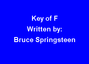 Key of F
Written by

Bruce Springsteen