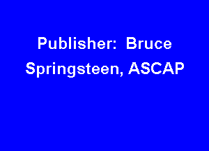 Publisherz Bruce
Springsteen, ASCAP