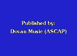 Published by

Dovan Music (ASCAP)