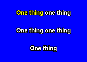 One thing one thing

One thing one thing

One thing