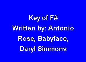 Key of F196
Written byz Antonio

Rose, Babyface,
Daryl Simmons