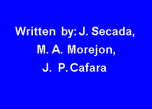 Written byz J. Secada,
M. A. Morejon,

J. P. Cafara