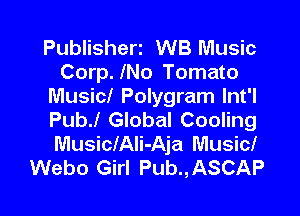 Publisheri WB Music
Corp. lNo Tomato
Music! Polygram lnt'l
PubJ Global Cooling

MusiclAIi-Aja Music!
Webo Girl Pub.,ASCAP