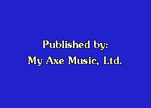 Published by

My Axe Music, Ltd.