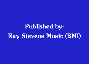 Published by

Ray Stevens Music (BMI)