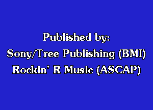 Published by
Sonyfrree Publishing (BM!)

Rockin' R Music (ASCAP)