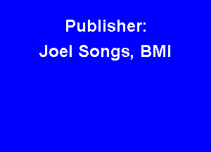 PubHshen
Joel Songs, BMI