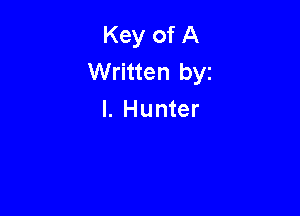 Key of A
Written byz

I. Hunter