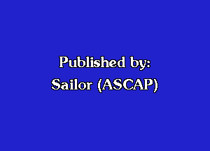 Published by

Sailor (ASCAP)