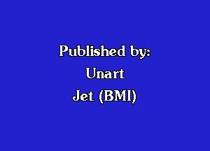 Published by
Unart

Jet (BM!)