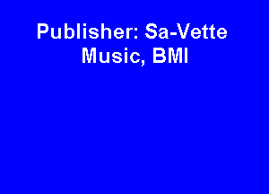 Publisherz Sa-Vette
Music, BMI