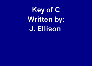 Key of C
Written byz
J. Ellison
