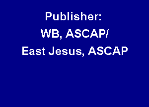 PubHshen
WB, ASCAPI
East Jesus, ASCAP