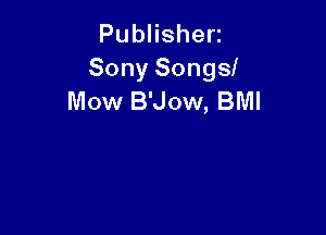 PubHshen
Sony Songs!
Mow B'Jow, BMI