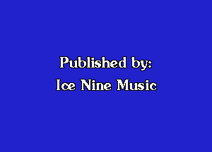Published by

Ice Nine Music