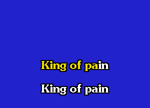 King of pain

King of pain