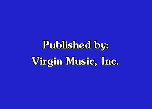 Published by

Virgin Music, Inc.