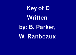 Key of D
Written
byz B. Parker,

W. Ranbeaux