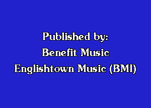 Published by
Benefit Music

Englishtown Music (BMI)