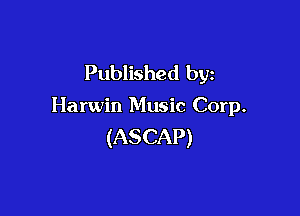 Published by

Harwin Music Corp.

(ASCAP)
