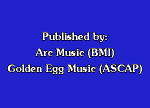 Published by
Arc Music (BMI)

Golden Egg Music (ASCAP)