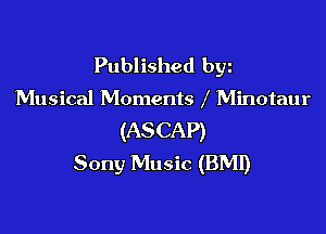 Published byz

Musical Moments Minotaur

(AS CAP)
Sony Music (BMI)