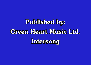Published by
Green Heart Music Ltd.

lntersong