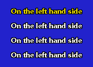 0n the left hand side
On the left hand side
On the left hand side
On the left hand side