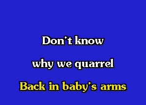 Don't know

why we quarrel

Back in baby's arms